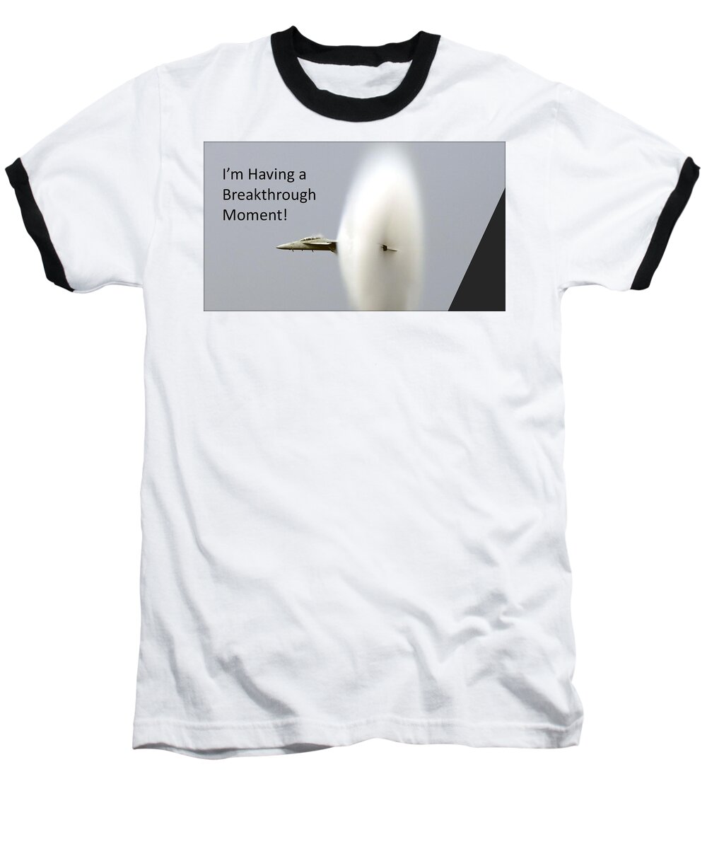 Breakthrough; Moment; Jet Baseball T-Shirt featuring the photograph I'm Having A Breakthrough Moment by Nancy Ayanna Wyatt