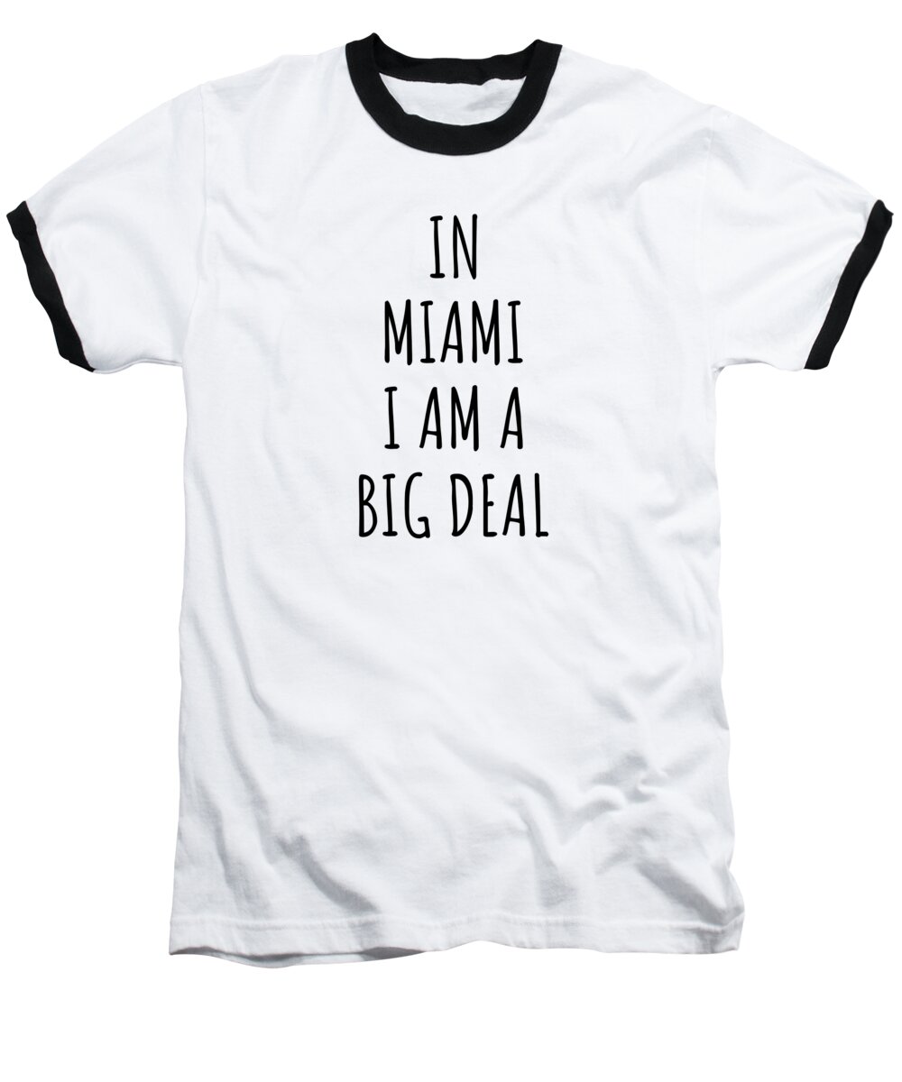 Miami Gift Baseball T-Shirt featuring the digital art In Miami I'm A Big Deal Funny Gift for City Lover Men Women Citizen Pride by Jeff Creation