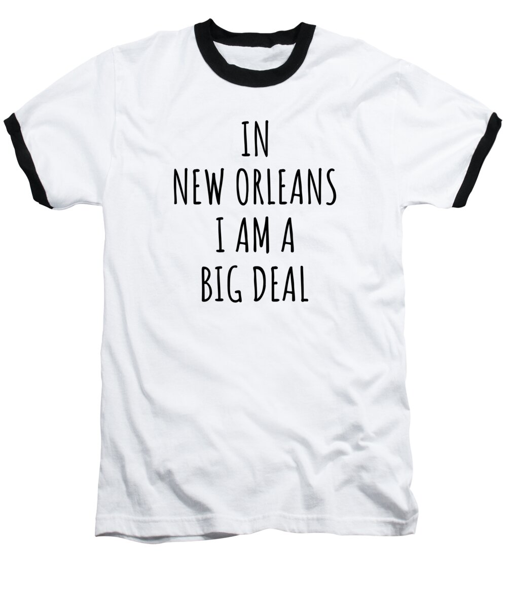 New Orleans Gift Baseball T-Shirt featuring the digital art In New Orleans I'm A Big Deal Funny Gift for City Lover Men Women Citizen Pride by Jeff Creation