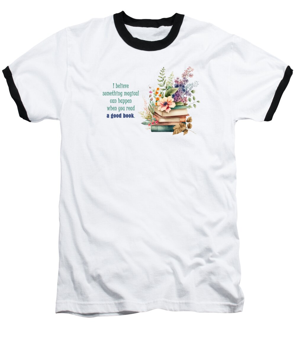 Inspirational Baseball T-Shirt featuring the mixed media Something Magical Can Happen When You Read A Good Book by Johanna Hurmerinta