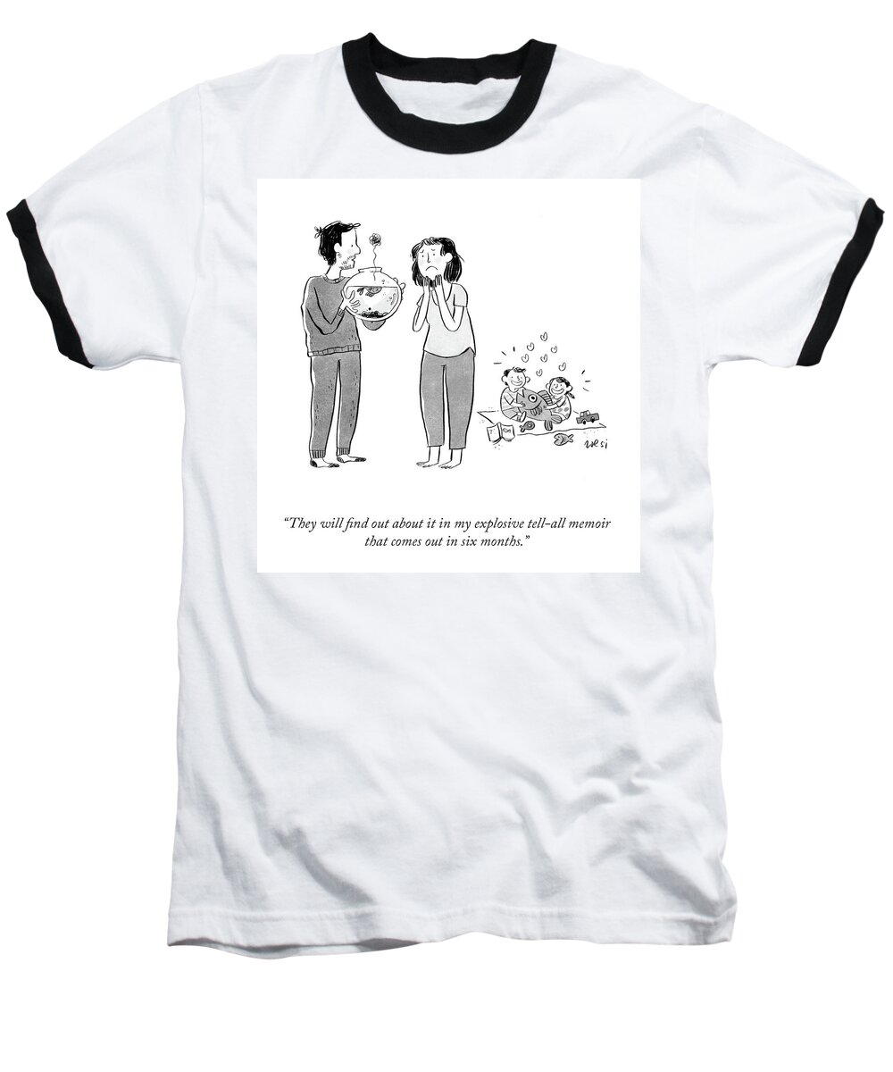 They Will Find Out About It In My Explosive Tell-all Memoir That Comes Out In Six Months. Baseball T-Shirt featuring the drawing Tell All Memoir by Zoe Si