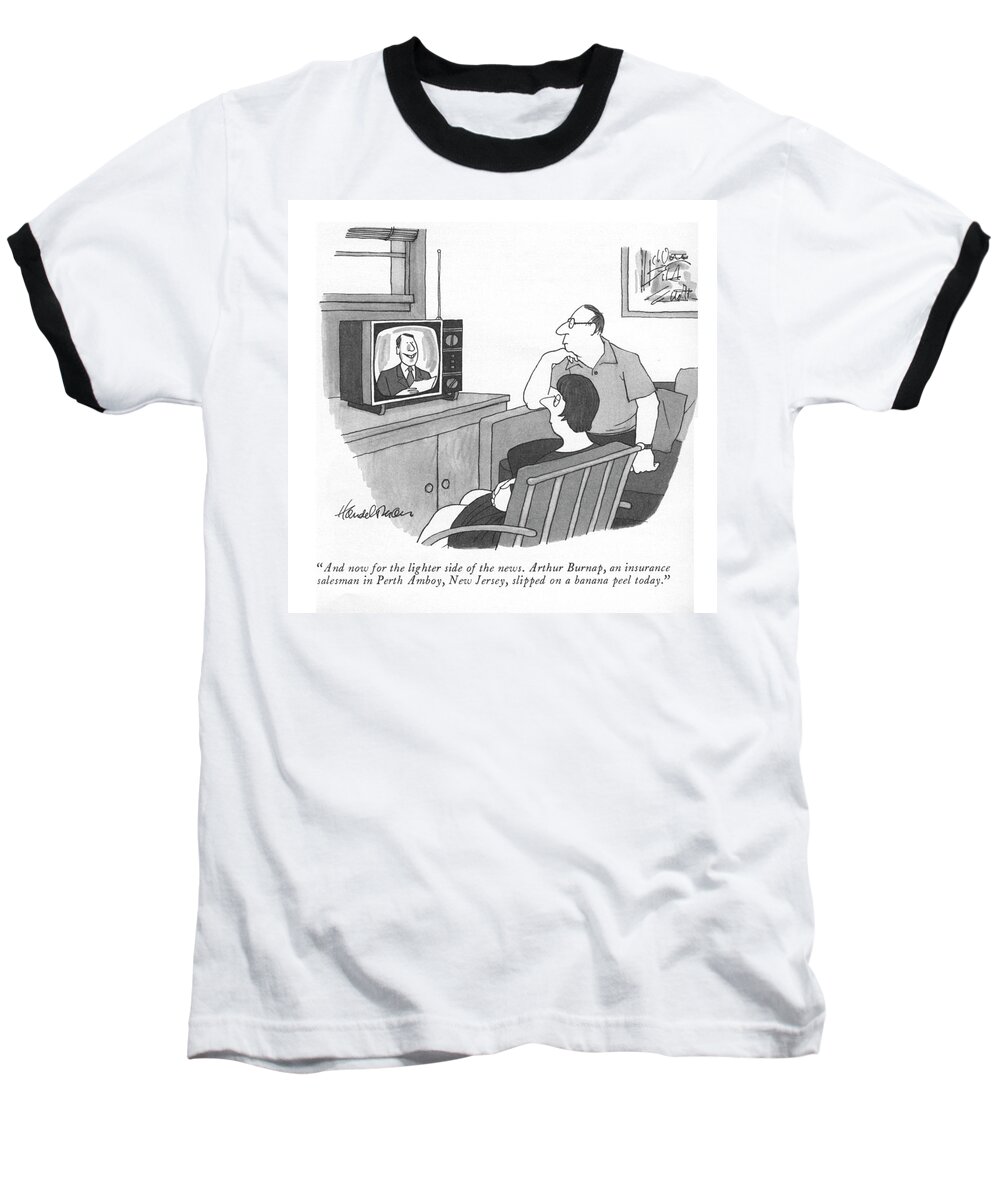 and Now For The Lighter Side Of The News. Arthur Burnap Baseball T-Shirt featuring the drawing The Lighter Side Of The News by JB Handelsman