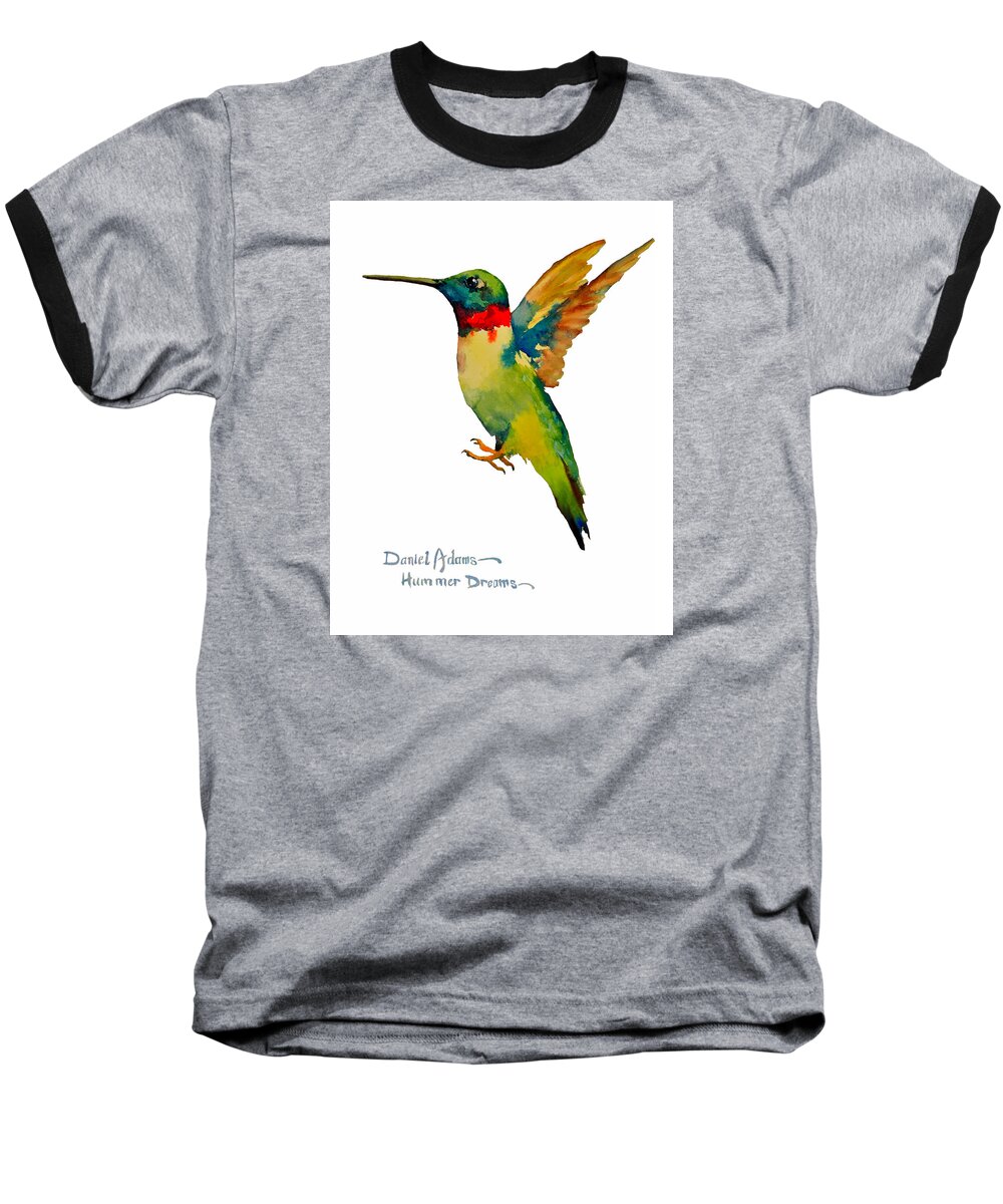 Hummingbird Baseball T-Shirt featuring the painting Hummer Dreams Daniel Adams by Daniel Adams