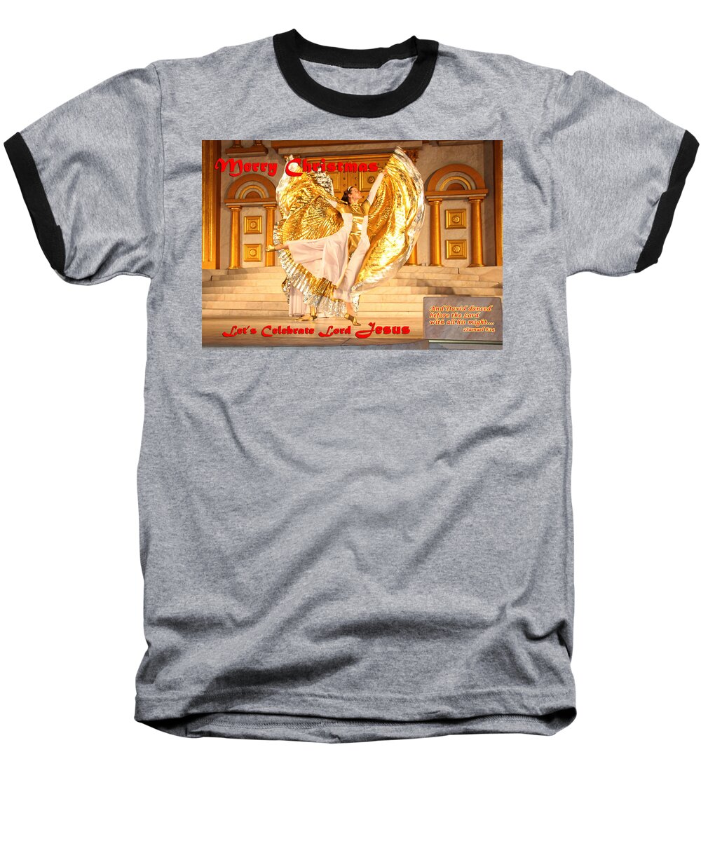 Christmas Baseball T-Shirt featuring the photograph Let's Celebrate Lord Jesus and Dance by Terry Wallace