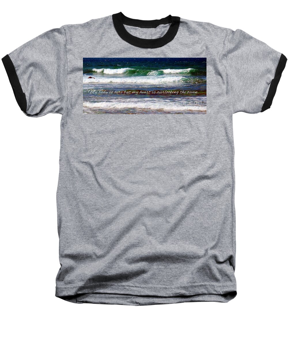 My Heart Is Overlooking The Ocean Baseball T-Shirt featuring the photograph My Heart is Overlooking the Ocean by Barbara A Griffin