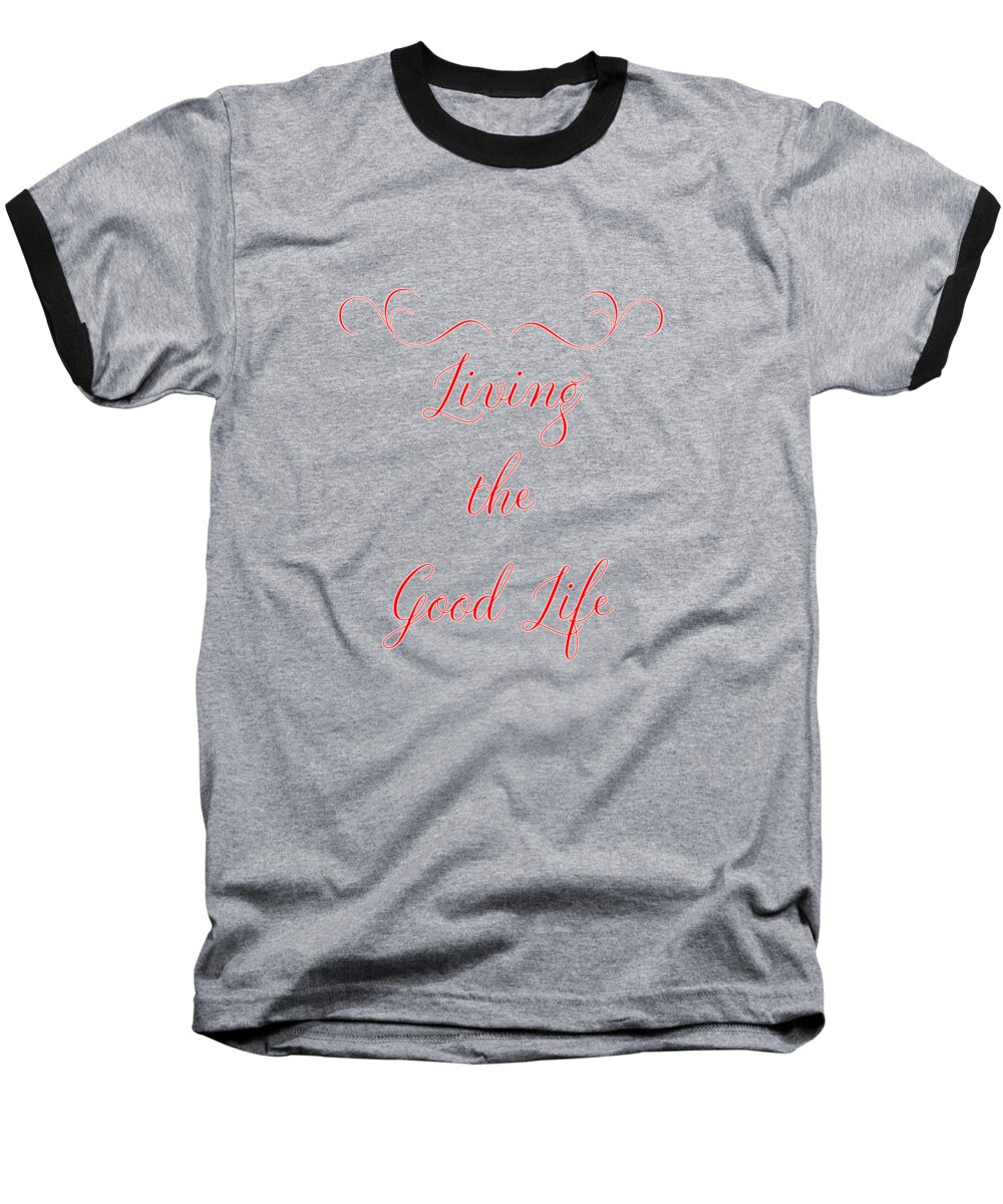 Life Baseball T-Shirt featuring the digital art Living the Good Life #1 by Judy Hall-Folde
