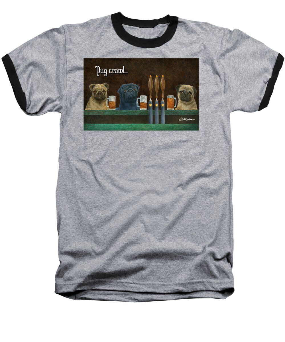 Will Bullas Baseball T-Shirt featuring the painting Pug Crawl... #2 by Will Bullas