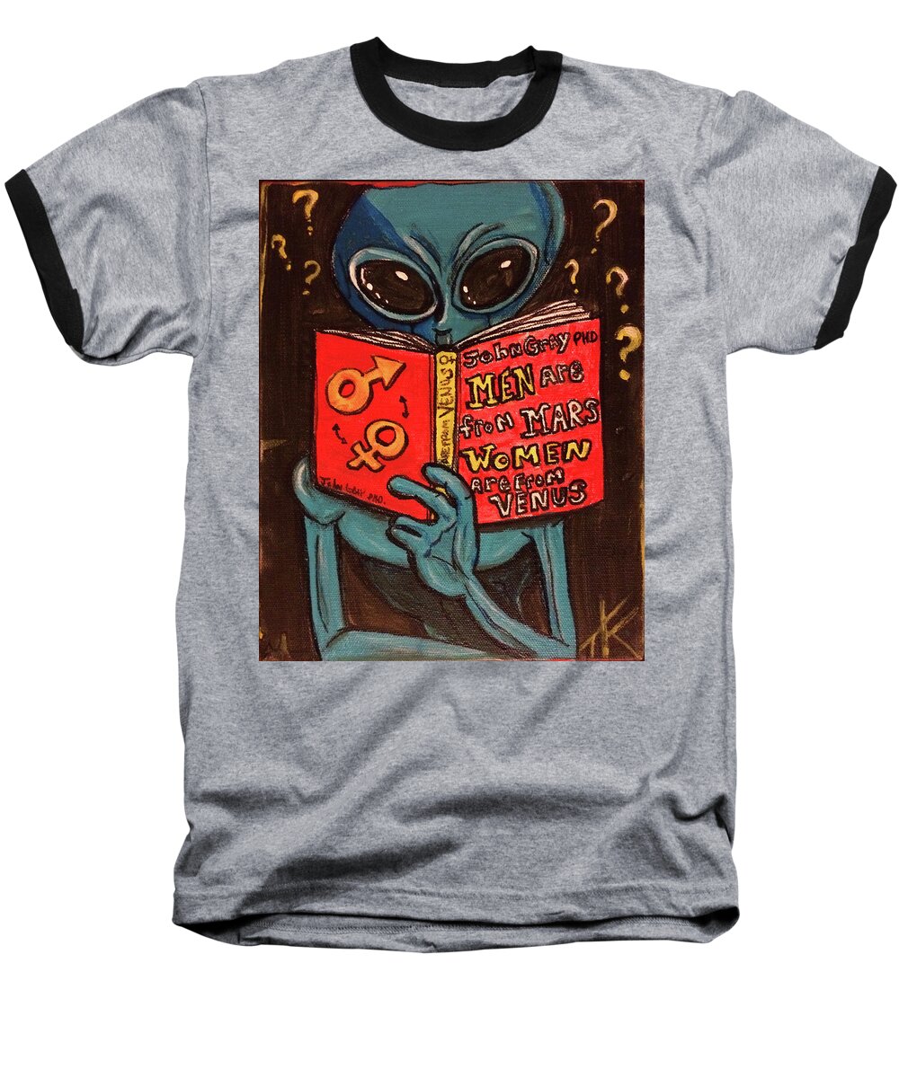 Men Are Mars Women Are From Venus Baseball T-Shirt featuring the painting Alien Looking for Answers About Love by Similar Alien