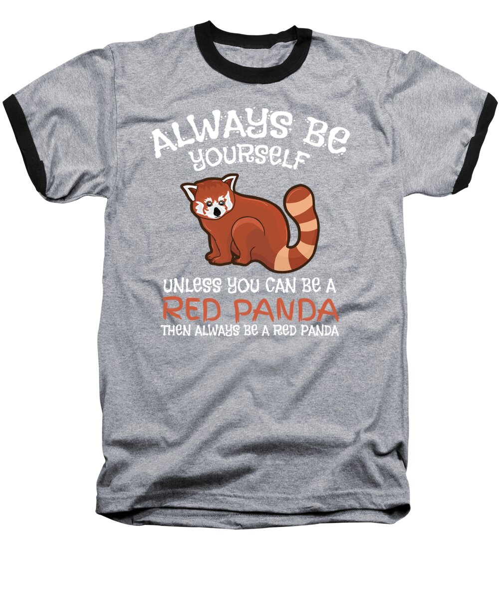 Funny Baseball T-Shirt featuring the digital art Always Be Yourself Unless You Can Be A Red Panda Apparel And Gifts by Tigar Lily