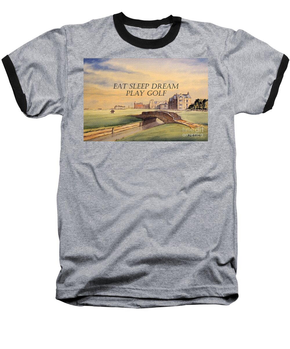 Golf Course Paintings Baseball T-Shirt featuring the painting Eat Sleep Dream Play Golf by Bill Holkham