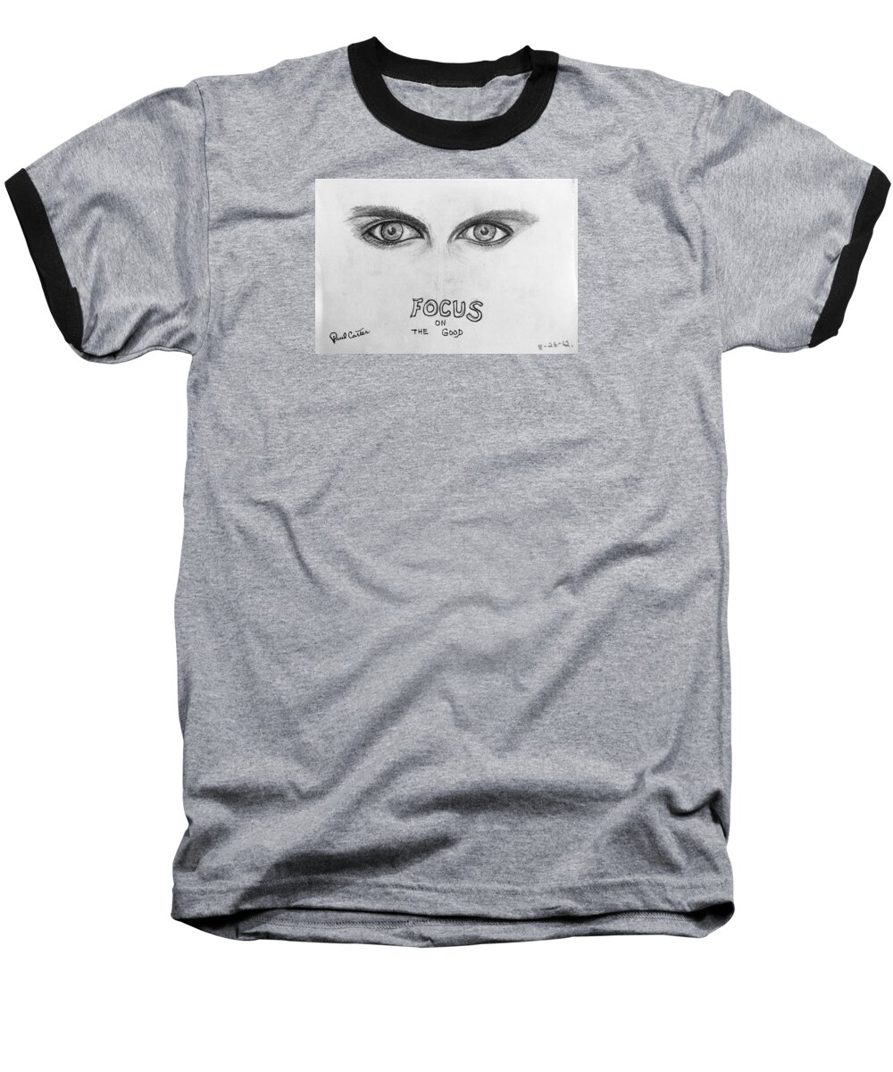 Eyedrawing Baseball T-Shirt featuring the drawing Focus on the good #4 by Paul Carter
