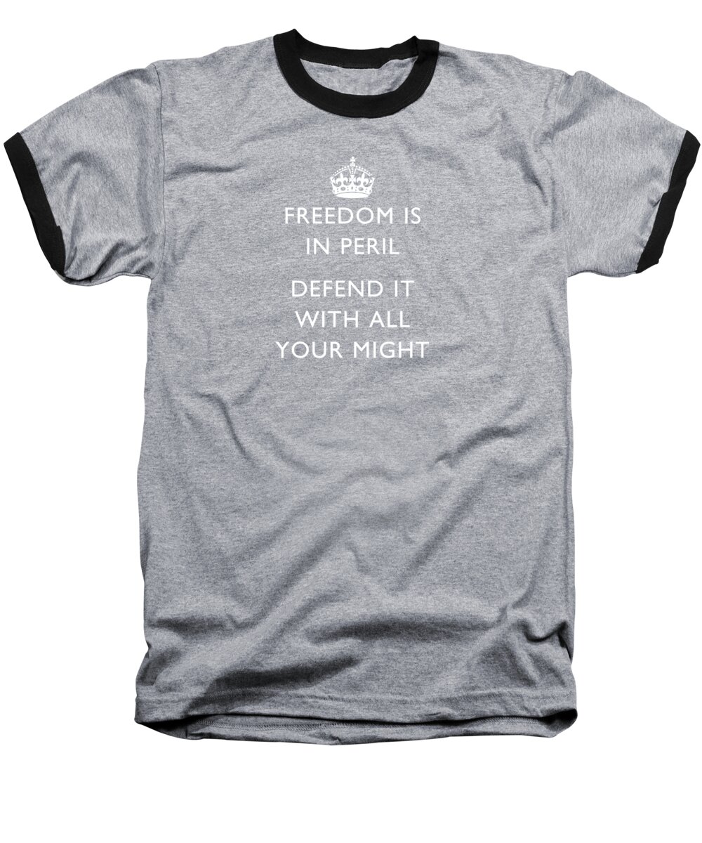 British Propaganda Baseball T-Shirt featuring the digital art Freedom Is In Peril -- WW2 Propaganda by War Is Hell Store