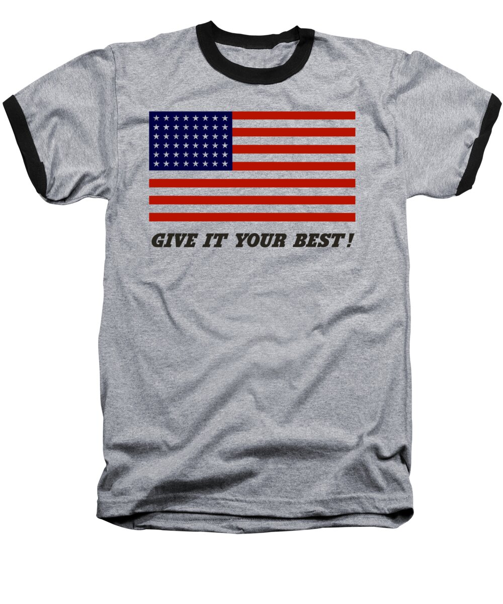 American Flag Baseball T-Shirt featuring the digital art Give It Your Best American Flag by War Is Hell Store