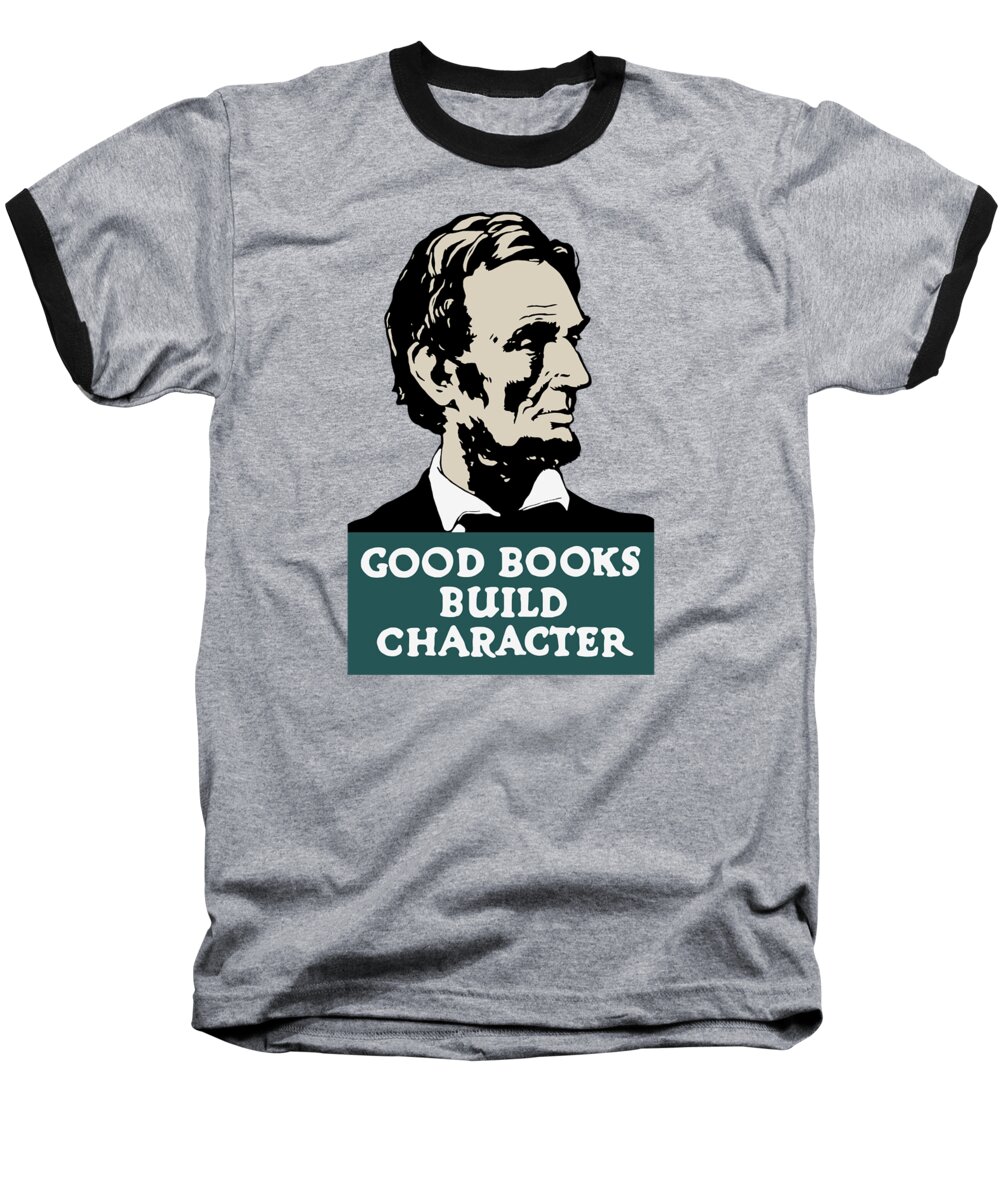 Librarian Baseball T-Shirt featuring the painting Good Books Build Character - President Lincoln by War Is Hell Store