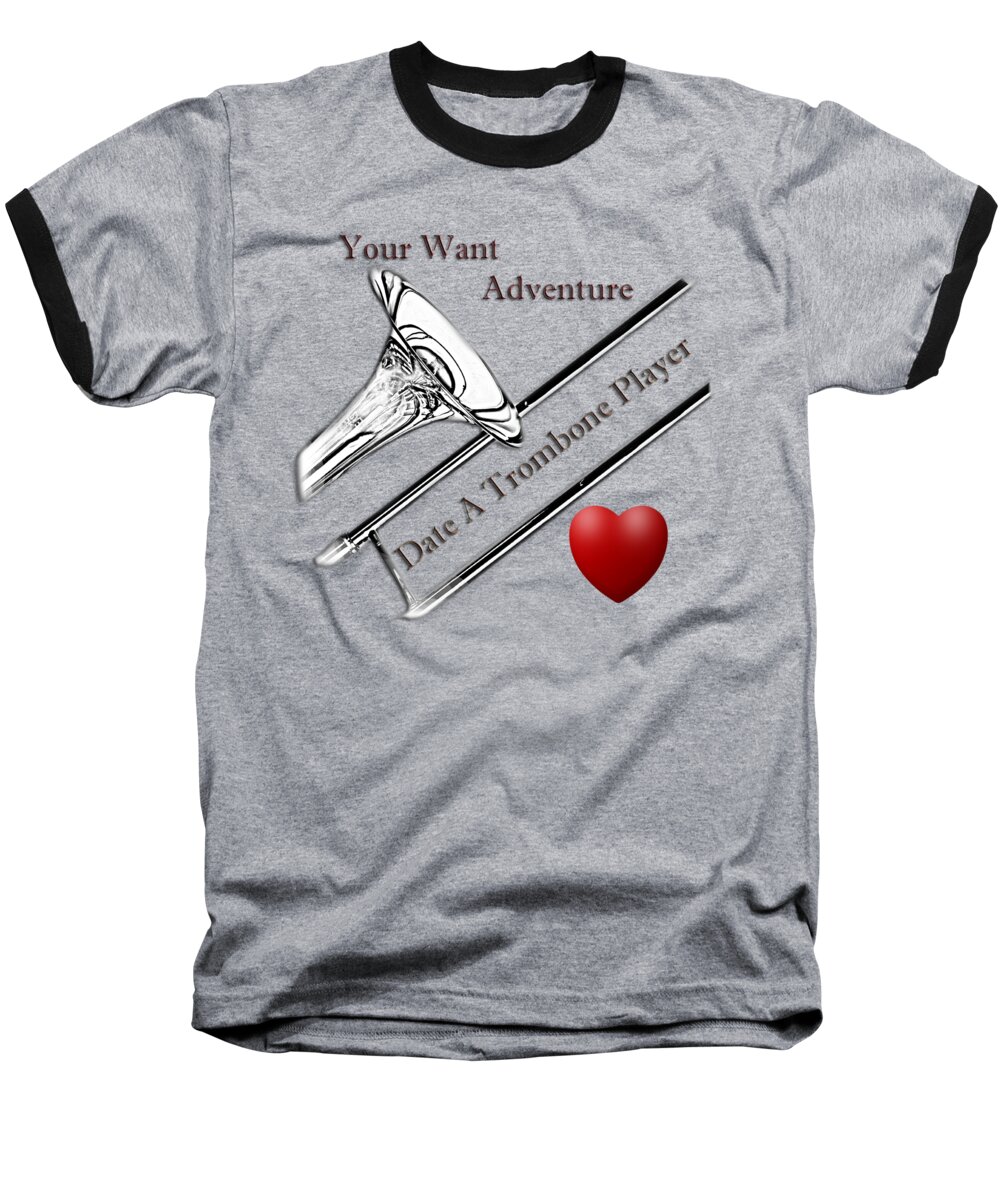 Trombone Baseball T-Shirt featuring the photograph You want adventure Date a Trombone Player by M K Miller