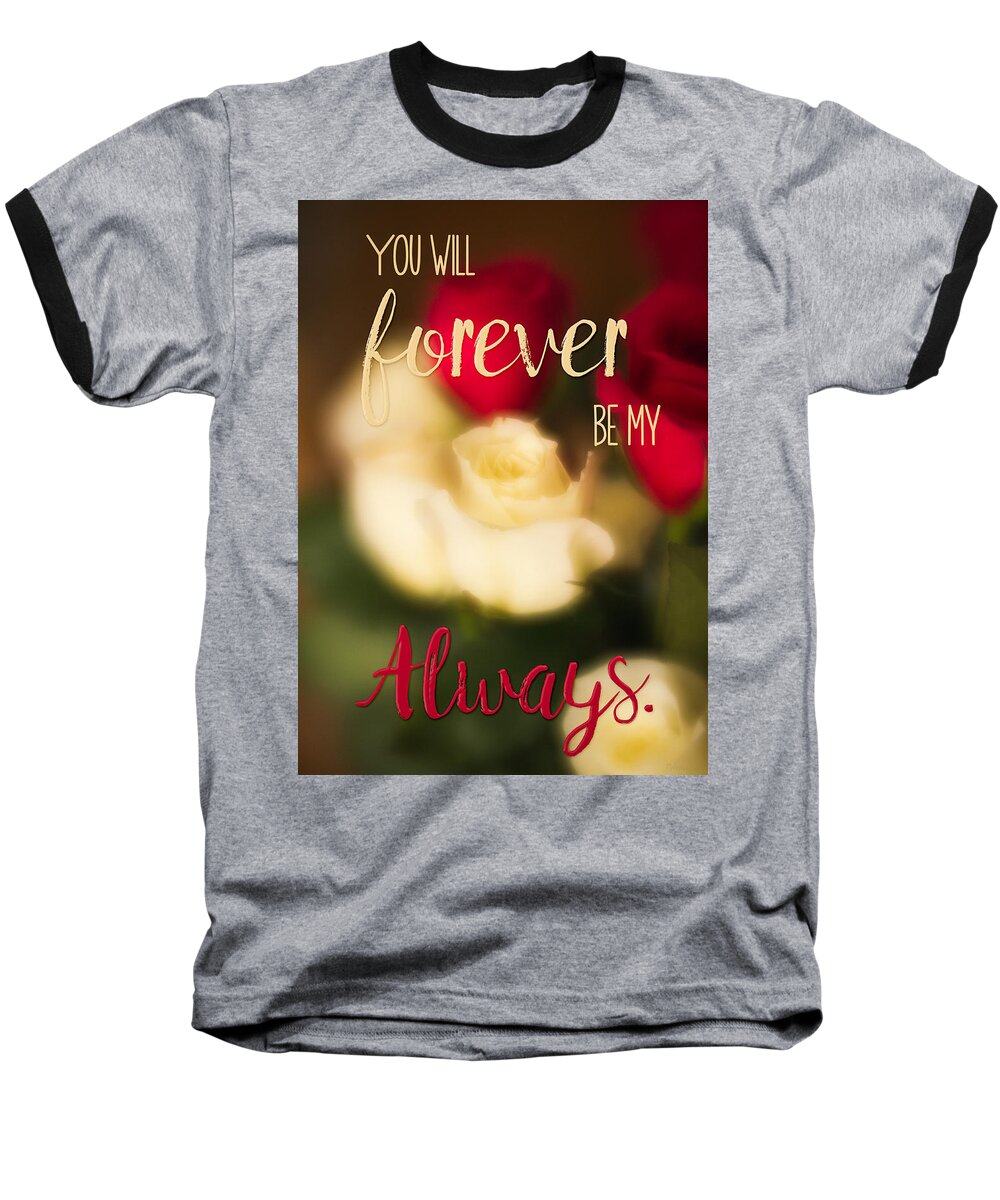 Valentine Baseball T-Shirt featuring the photograph You Will Forever Be My Always by Teresa Wilson