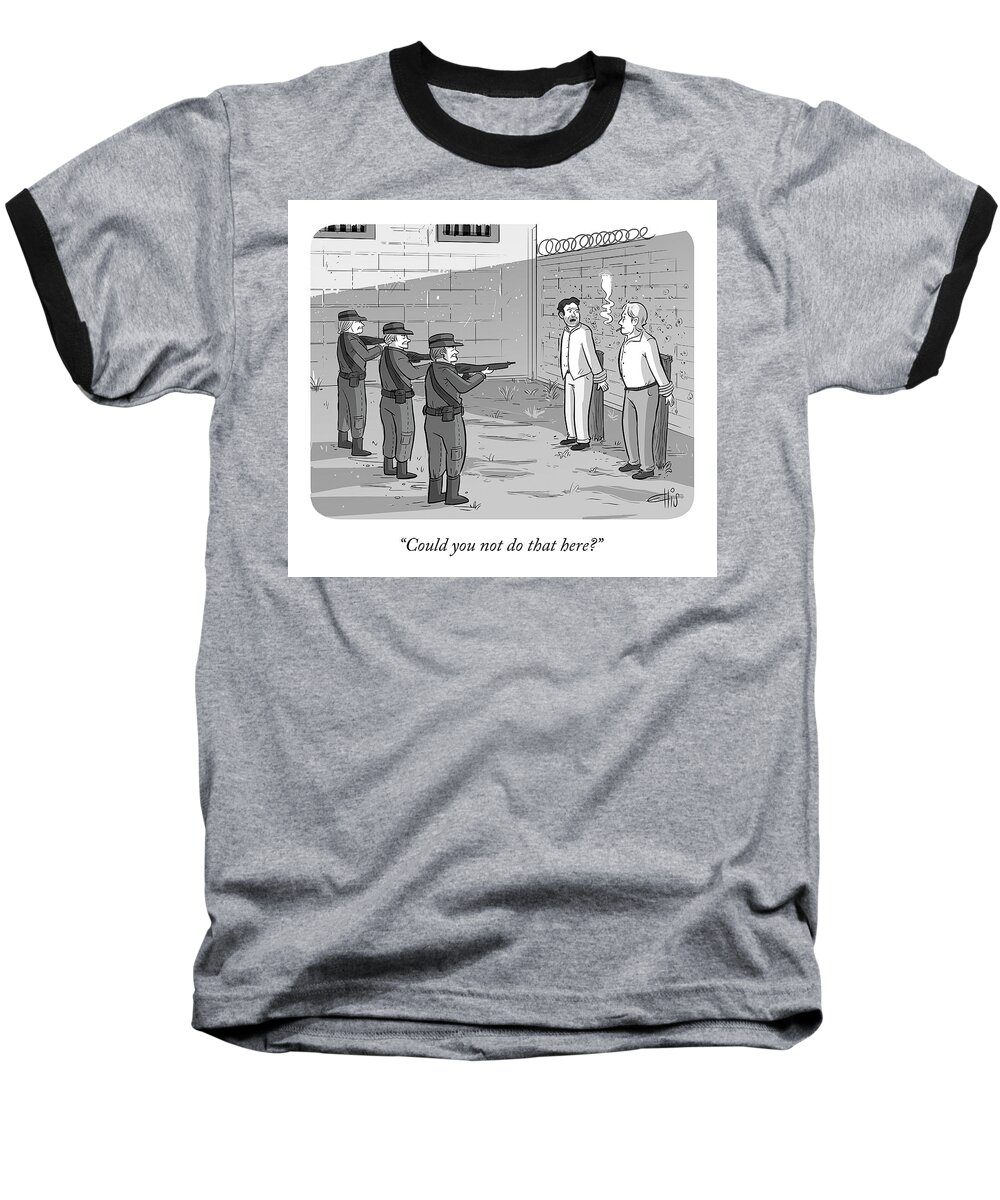could You Not Do That Here? Firing Squad Baseball T-Shirt featuring the drawing Could You Not Do That by Ellis Rosen