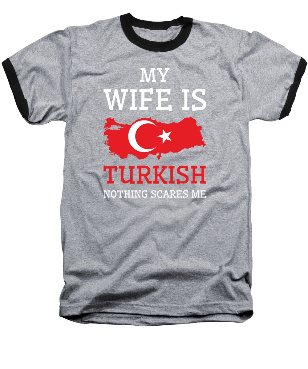 Turkey Baseball T-Shirt featuring the digital art Nothing Scares Me Turkish Wife Turkey #2 by Toms Tee Store