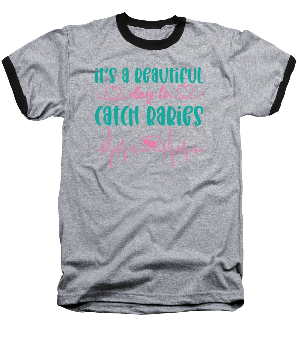 Ob Nurse Baseball T-Shirt featuring the digital art Its A Beautiful Day To Catch Babies OB Nurse #3 by Toms Tee Store