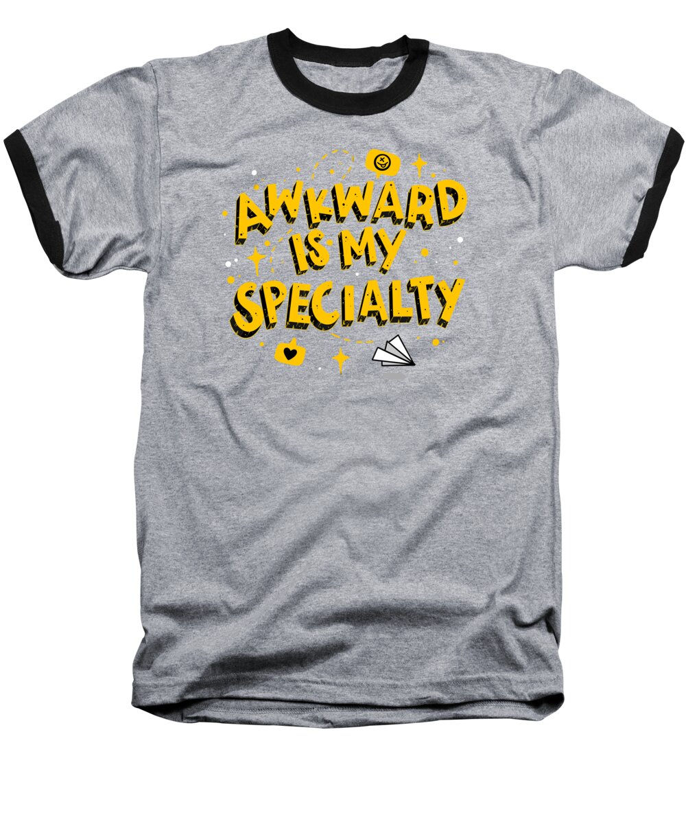 Funny Saying Baseball T-Shirt featuring the digital art Awkward Is My Specialty by Mister Tee