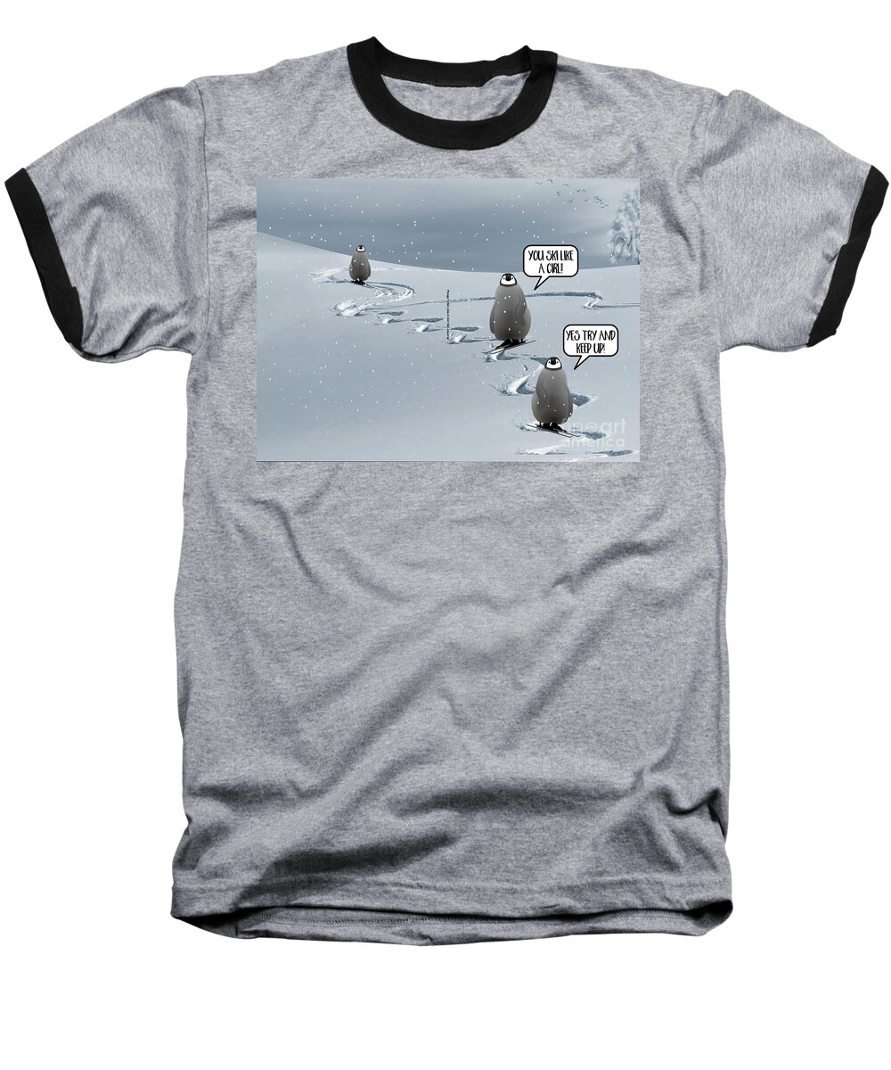 Ski Baseball T-Shirt featuring the digital art Funny Popular Quote You Ski Like A Girl - Penguins in the Snow  by Barefoot Bodeez Art