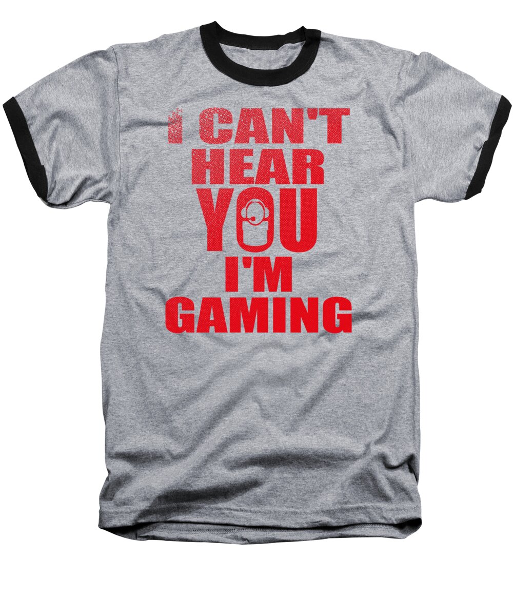 Play Baseball T-Shirt featuring the digital art I Cant here you Im gaming cool gamer T Shirt gift by Toms Tee Store