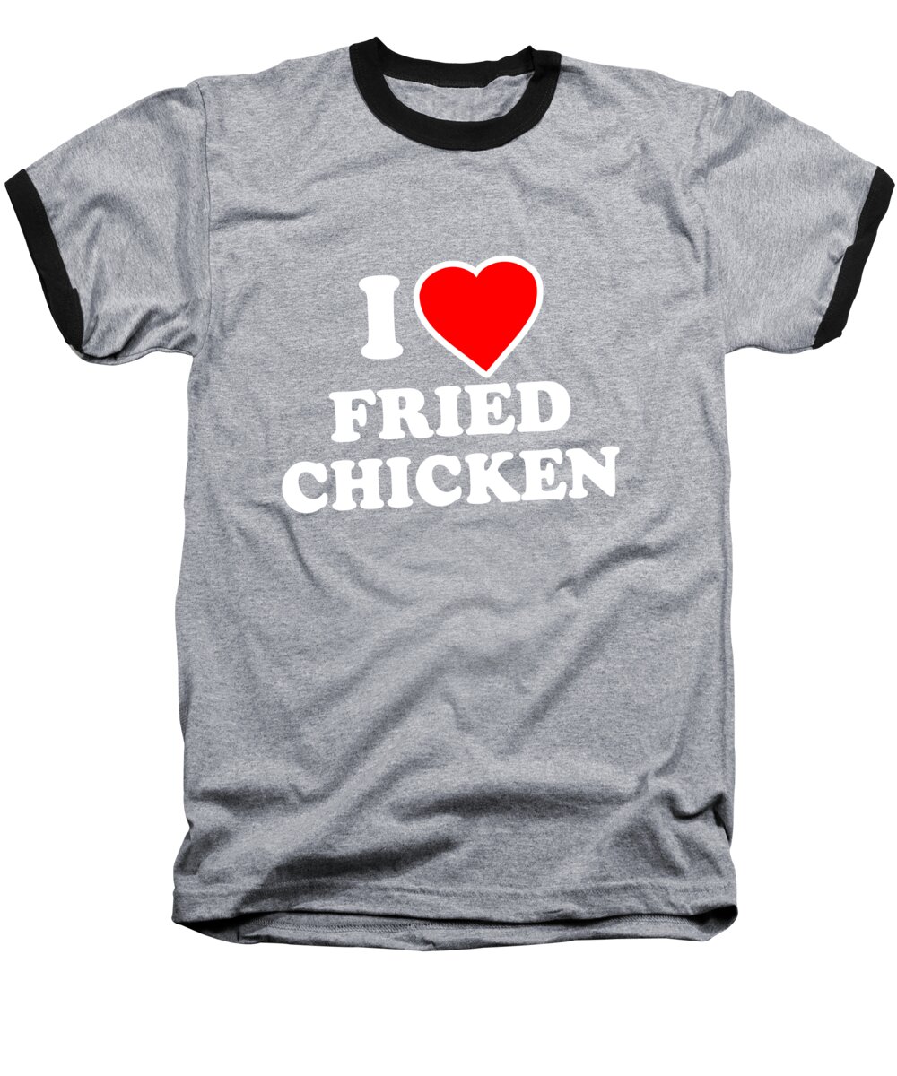 Funny Baseball T-Shirt featuring the digital art I Love Fried Chicken by Flippin Sweet Gear