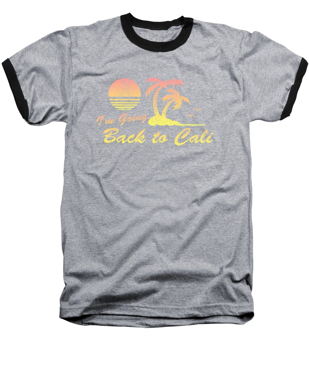 Retro Baseball T-Shirt featuring the digital art Im Going Back To Cali California by Flippin Sweet Gear