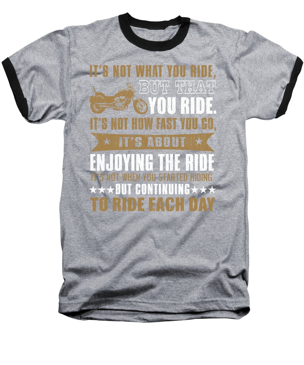 Gift For Husband Baseball T-Shirt featuring the digital art Its Not What You Ride But That You Ride by Jacob Zelazny