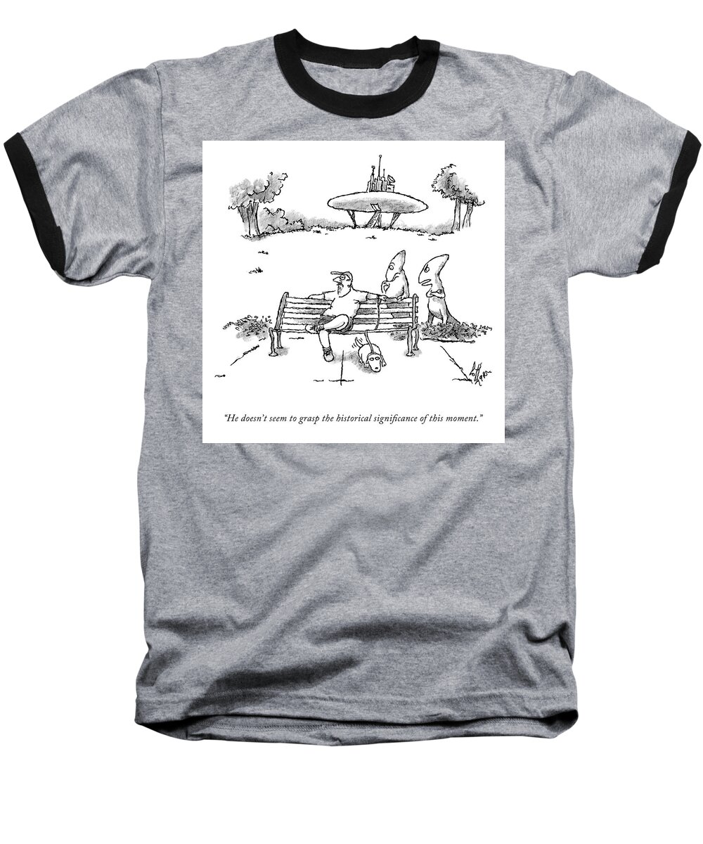 he Doesn't Seem To Grasp The Historical Significance Of This Moment. Alien Baseball T-Shirt featuring the drawing The Historical Significance of This Moment by Frank Cotham