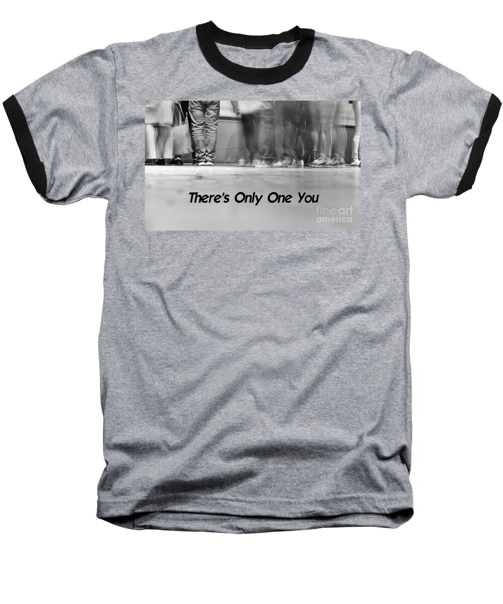 Motivational Baseball T-Shirt featuring the photograph There's only one you by La Dolce Vita