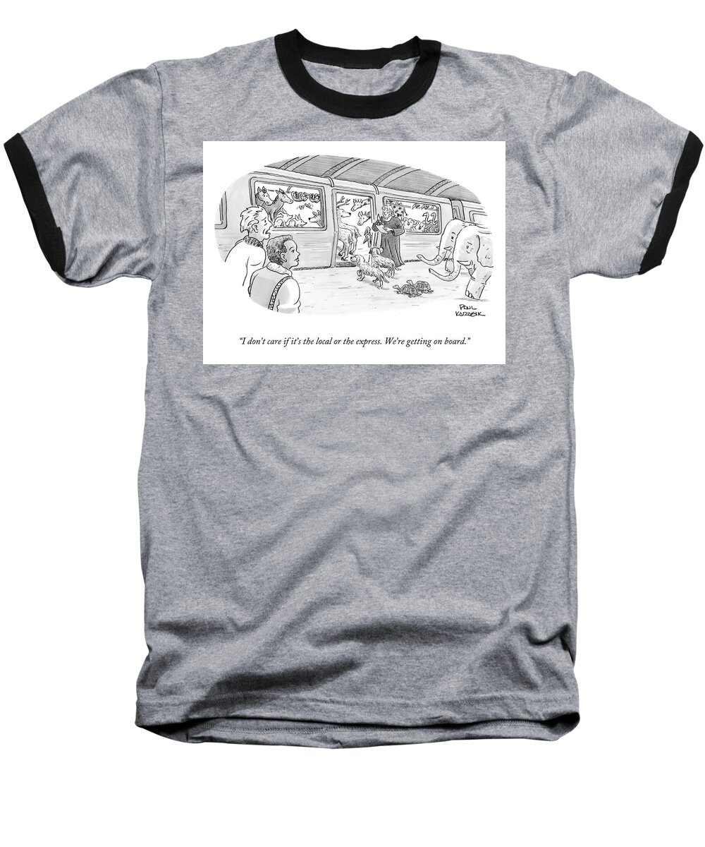 i Don't Care If It's The Local Or The Express. We're Getting On Board. Noah Baseball T-Shirt featuring the drawing We're Getting On by Paul Karasik
