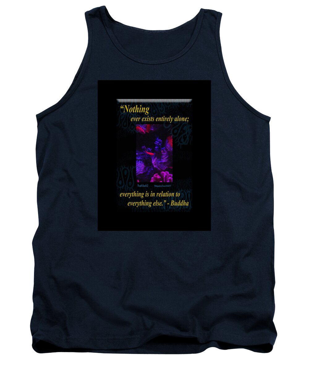 Aquarium Tank Top featuring the photograph Nothing Ever Exists Entirely Alone Everything Is In Relation To Everything Else by Tamara Kulish