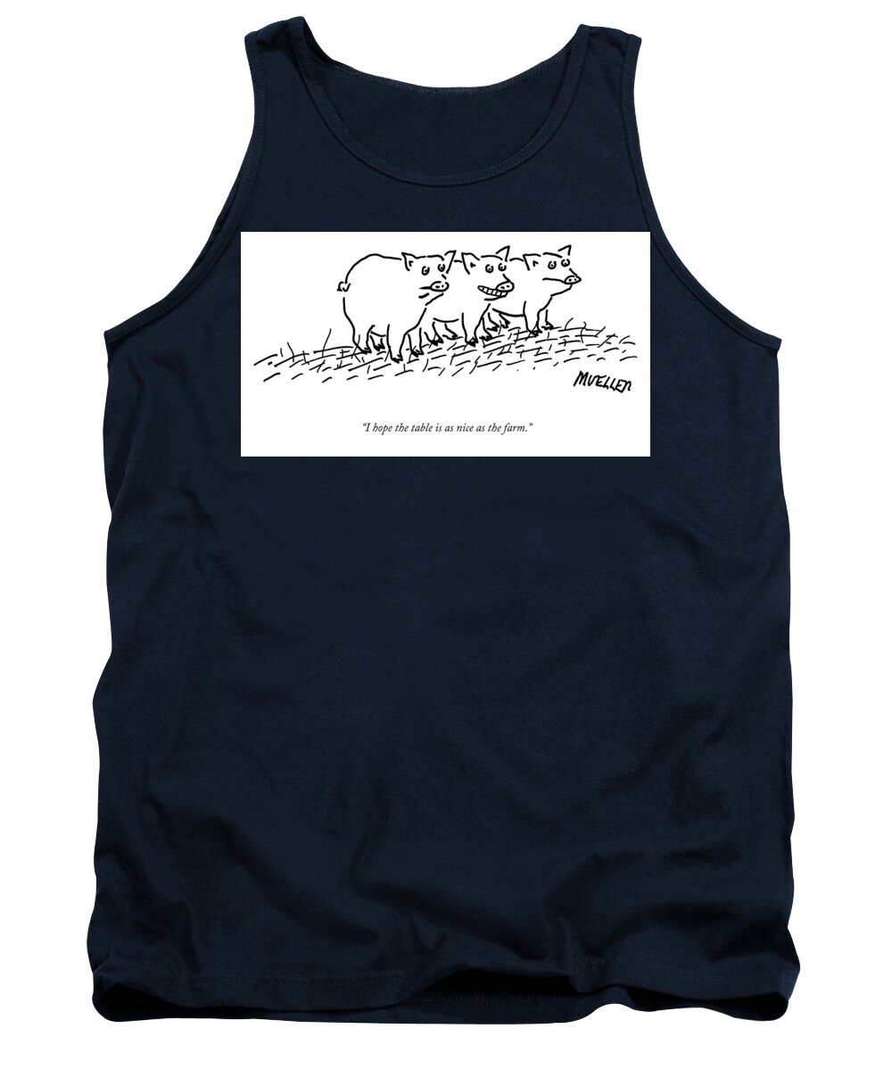 “i Hope The Table Is As Nice As The Farm.” Farm To Table Tank Top featuring the drawing Hoping the Table is as Nice as the Farm by Peter Mueller