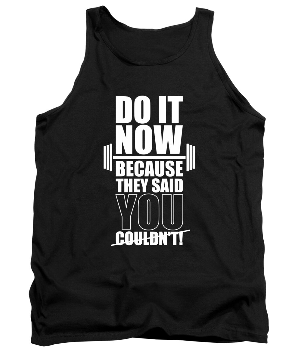 Gym Tank Top featuring the digital art Do it Now Because they said you couldn't Gym Quotes poster by Lab No 4