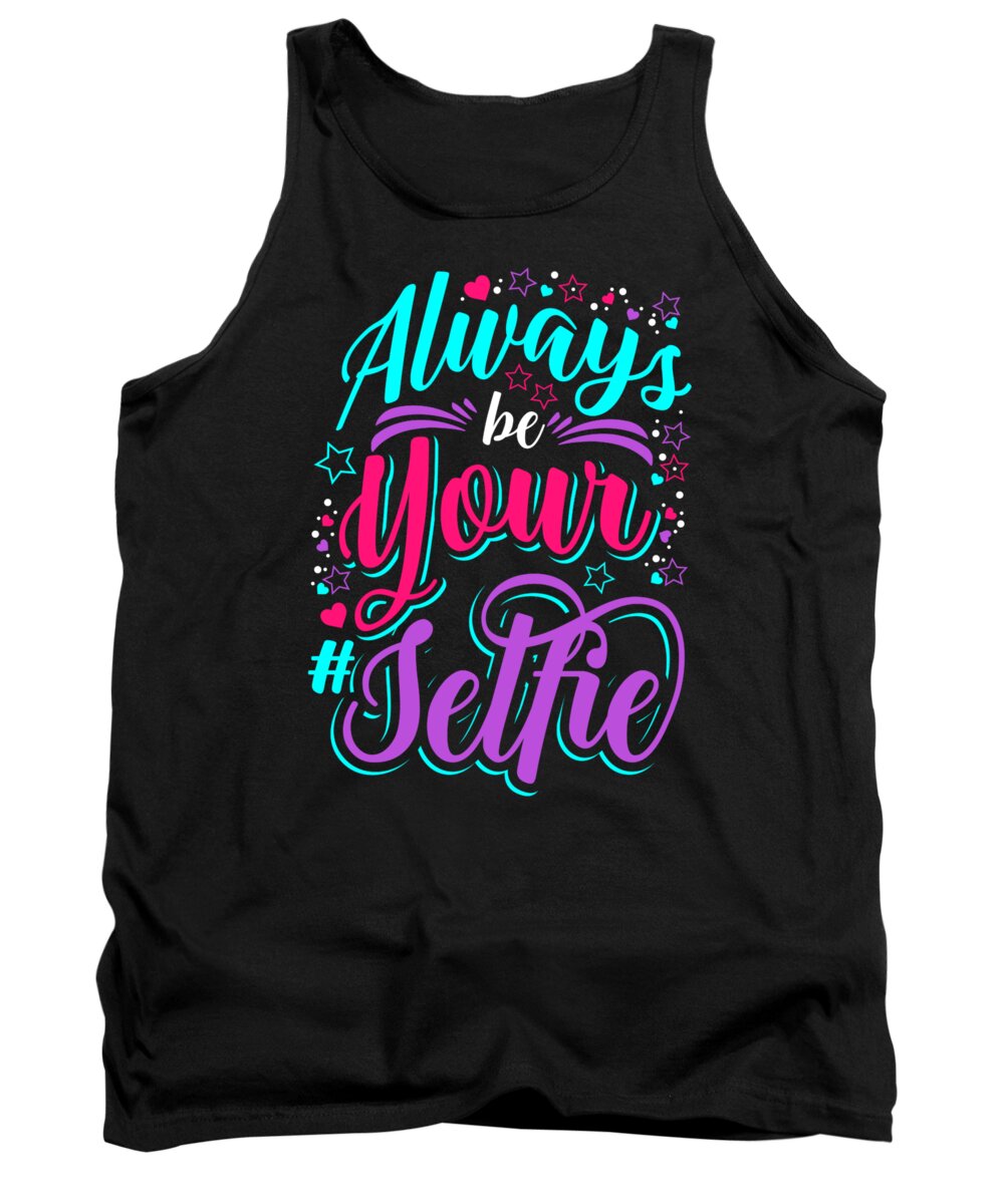 Makeup Tank Top featuring the digital art Always Be Your Selfie Statement Sarcasm by Mister Tee