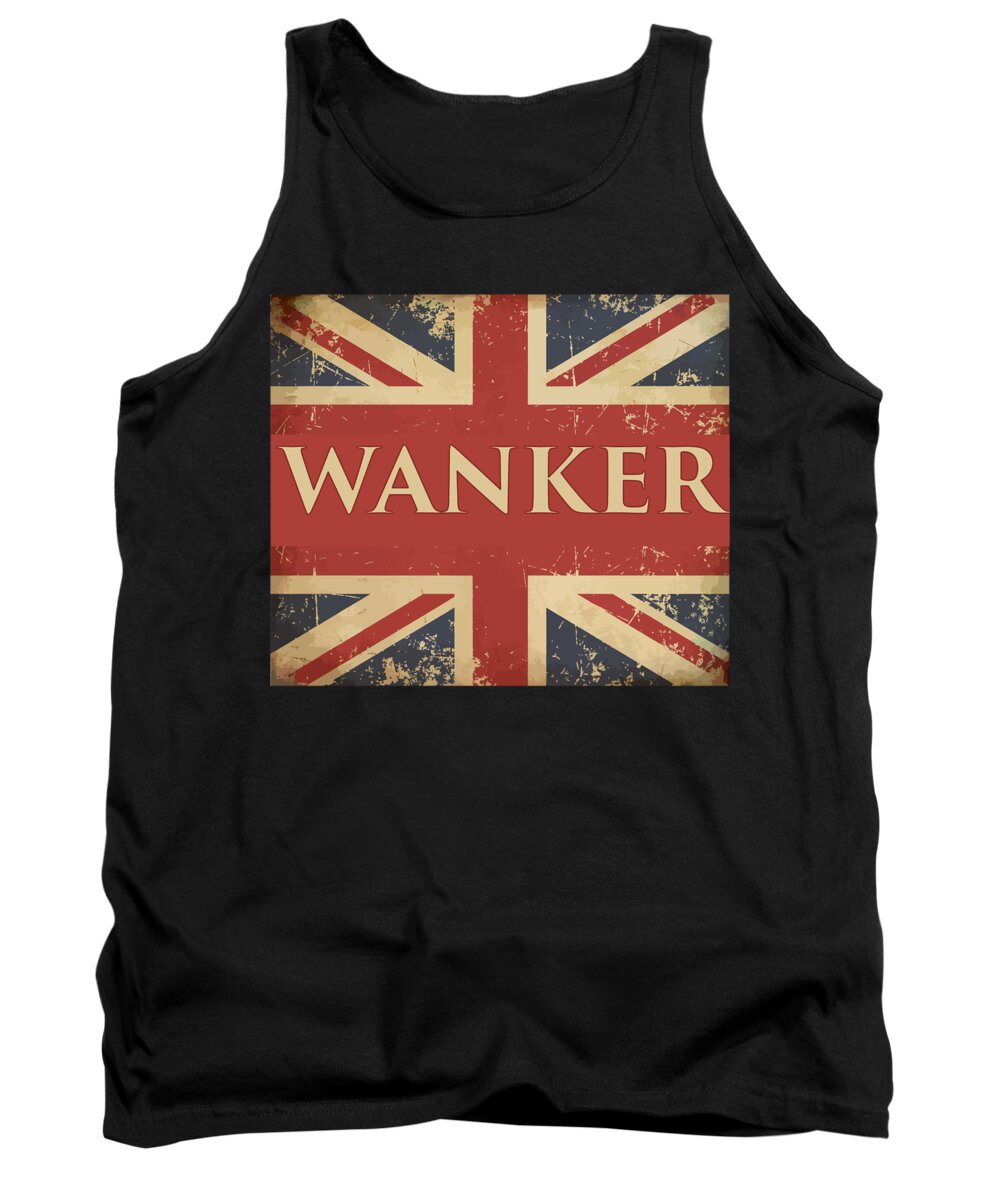 Gifts For Women Tank Top featuring the digital art Funny British Slang Gift for Anglophiles Wanker by Martin Hicks
