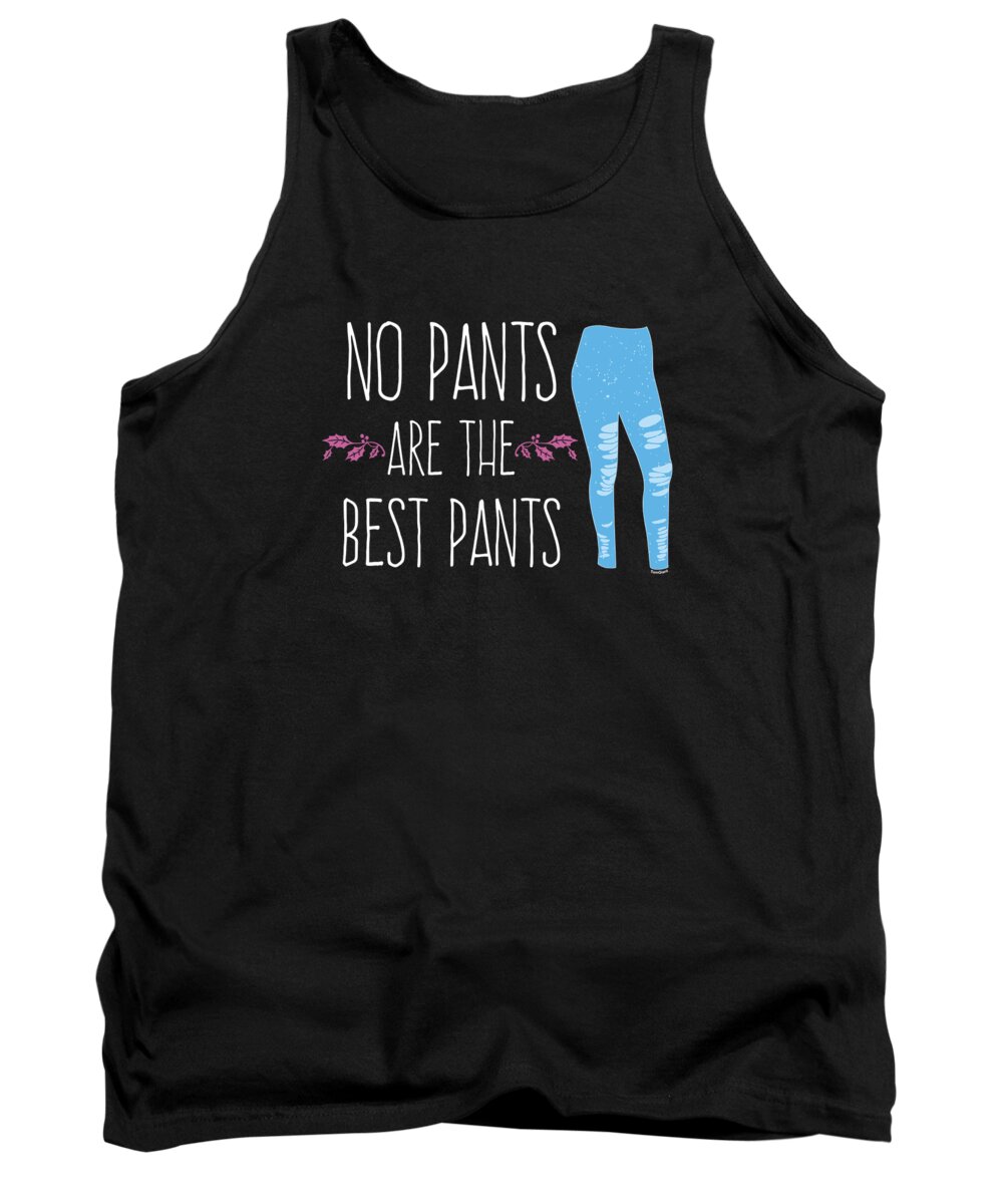 Funny Leggings Shorts Dresses Pants Free No Pants Are The Best Pants Gift  Tank Top by Thomas Larch - Pixels