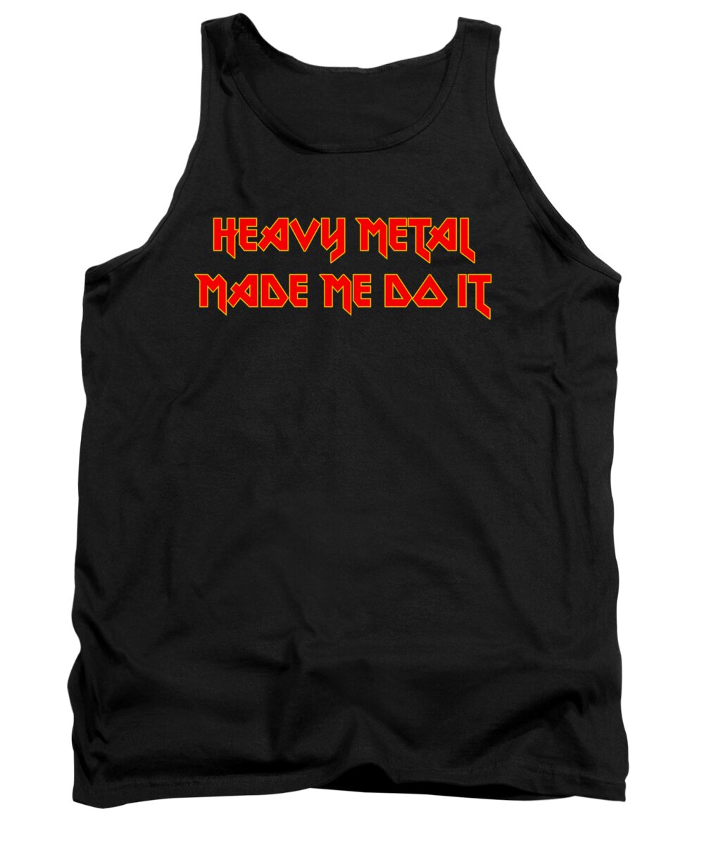Heavy Metal Tank Top featuring the digital art Heavy Metal Made Me Do It 001 by Lance Vaughn