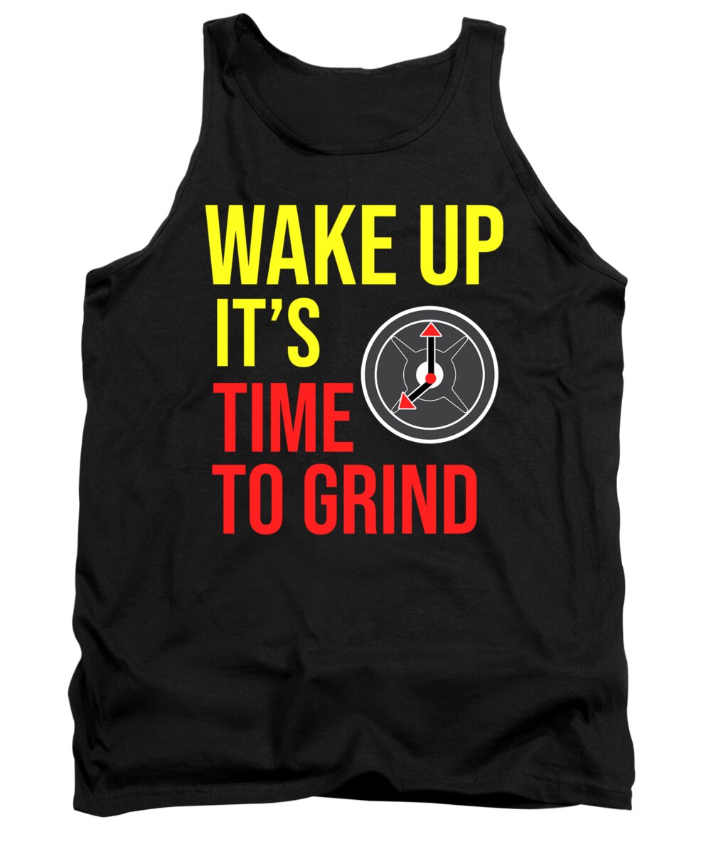 Motivational Tank Top featuring the digital art Wake up its time to Grind Gym Fitness Workout by TeeQueen2603