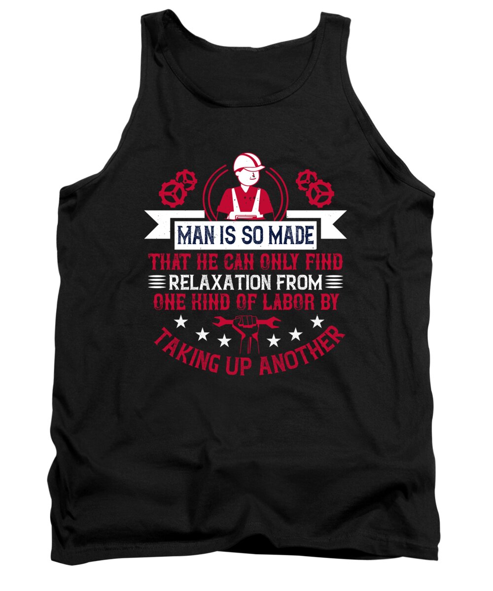 Labor Day Tank Top featuring the digital art 03Man is so made that he can only find relaxation from one kind of labor by taking up another by Jacob Zelazny