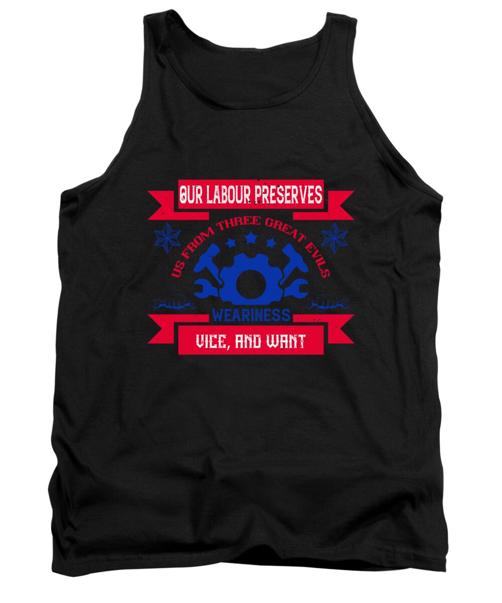 Labor Day Tank Top featuring the digital art 03Our labour preserves us from three great evils weariness vice and want by Jacob Zelazny