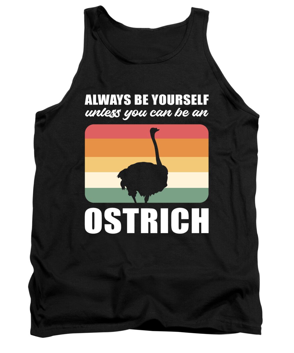 Ostrich Tank Top featuring the digital art Always Be Yourself Unless You Can Be An Ostrich #1 by Alessandra Roth