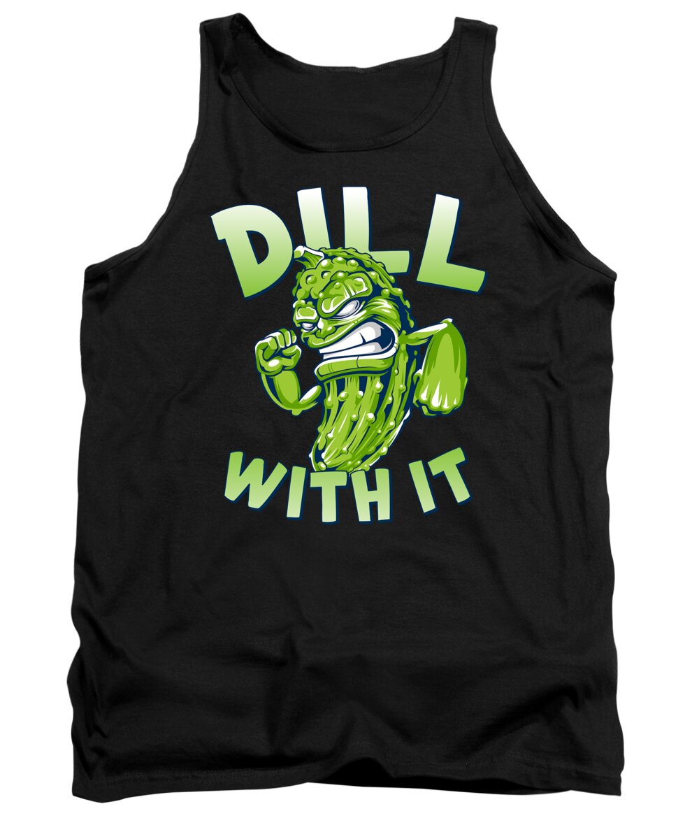 Humor Tank Top featuring the digital art Dill With It Funny Pickle #1 by Flippin Sweet Gear