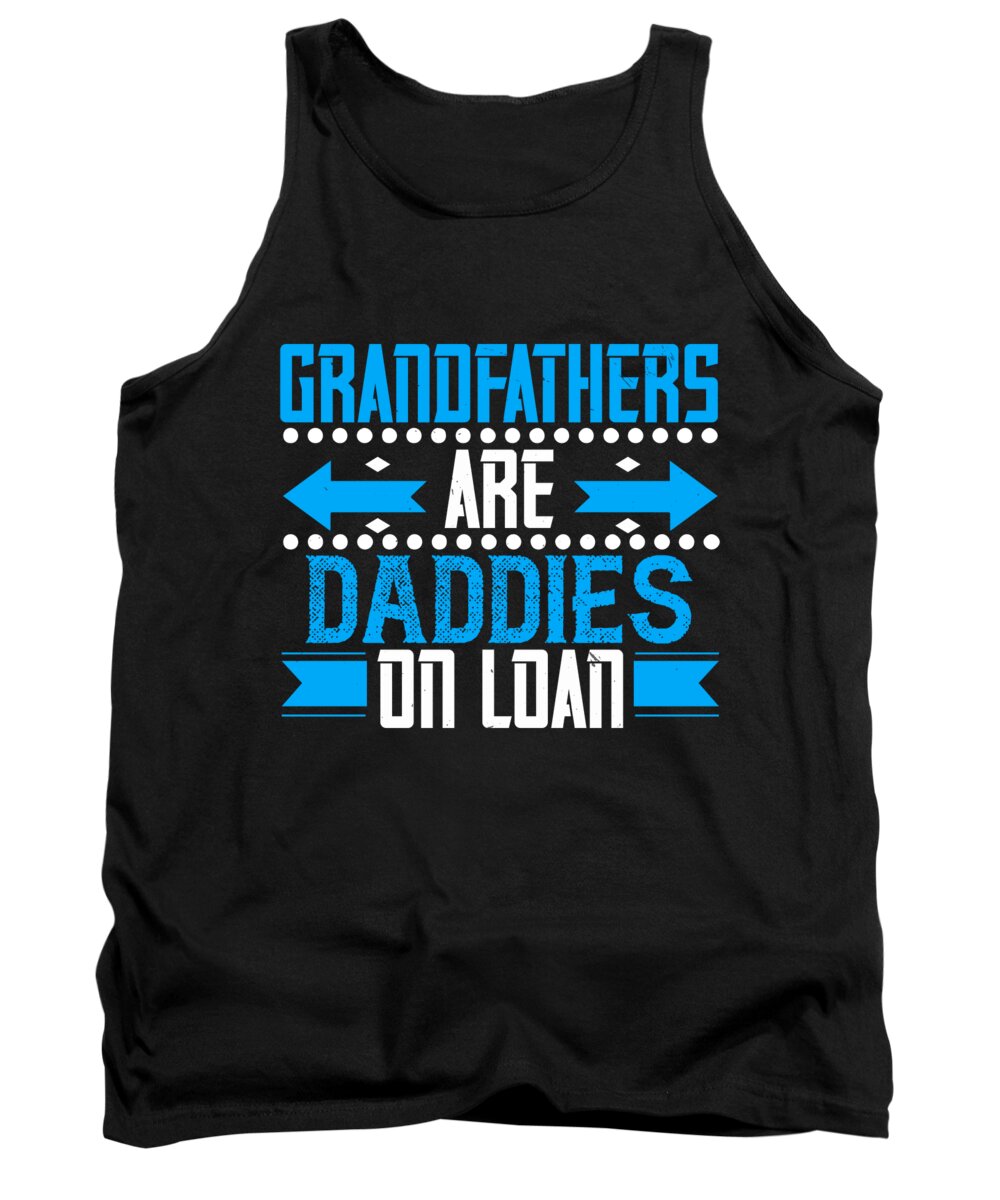 Grandpa Tank Top featuring the digital art Grandfathers are daddies on loan by Jacob Zelazny