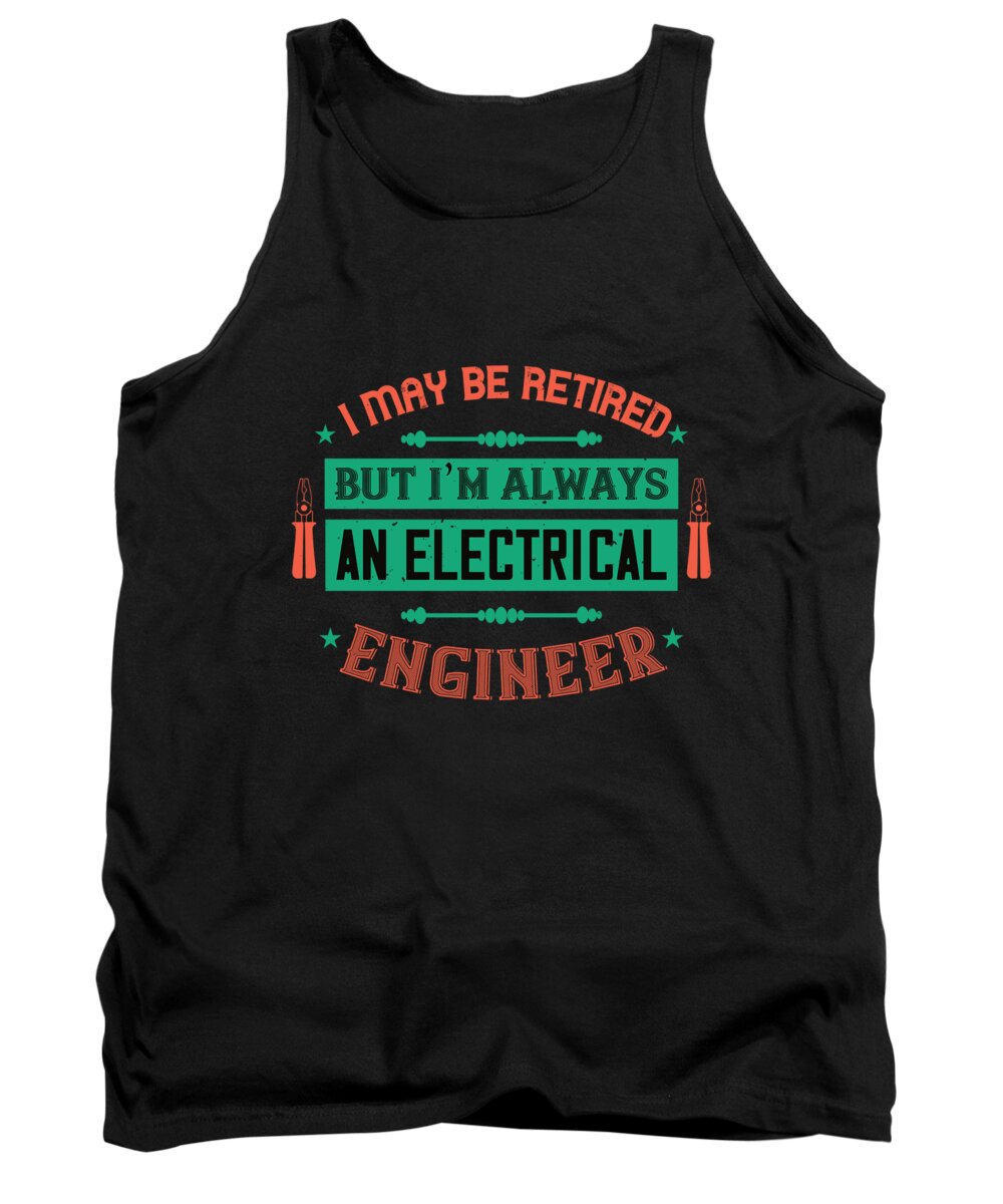 Electrician Tank Top featuring the digital art I may be retired but im always an electrical engineer by Jacob Zelazny