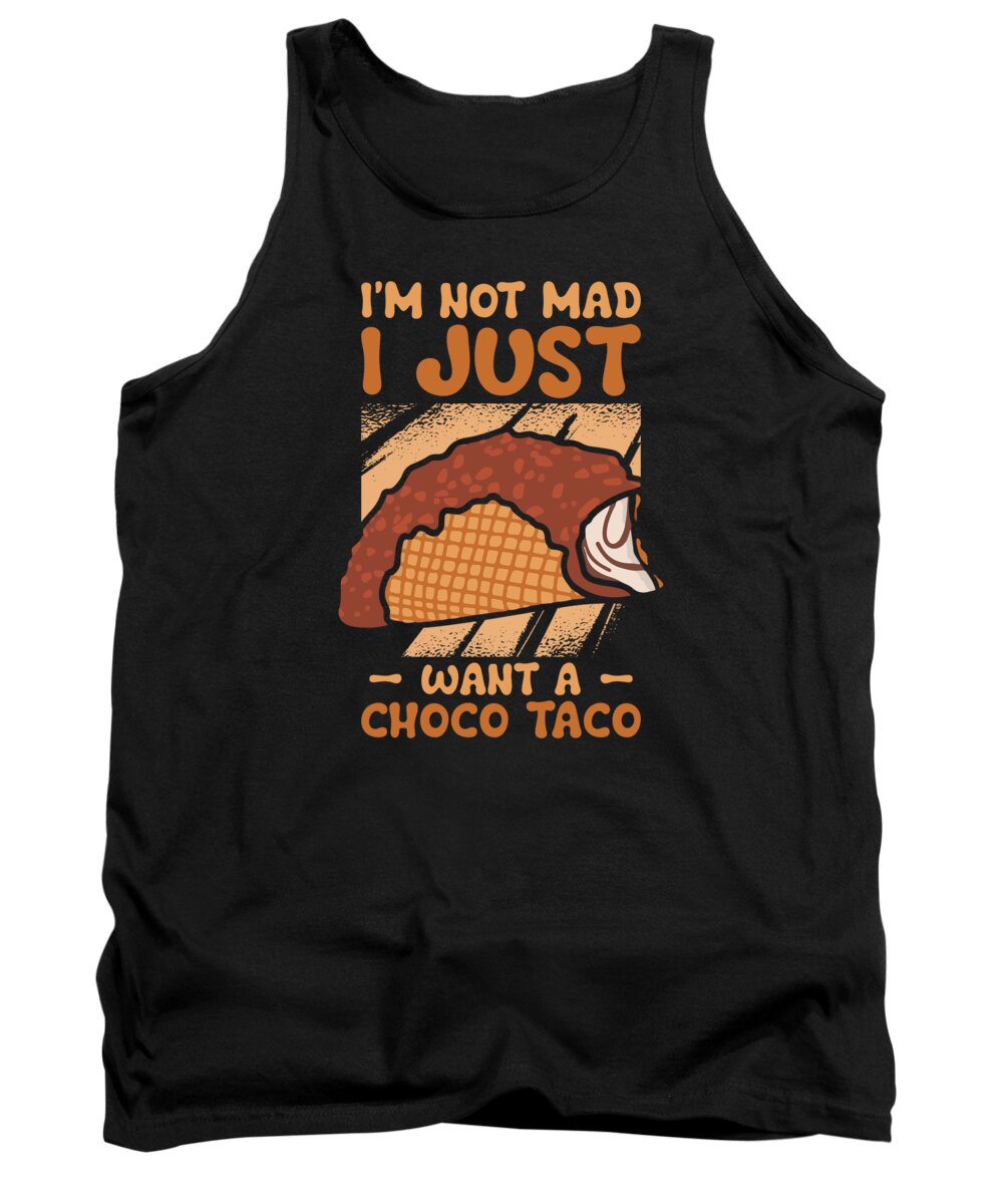 Choco Taco Tank Top featuring the digital art Im Not Mad Funny Choco Taco Lovers Chocolate Ice Cream #1 by Toms Tee Store