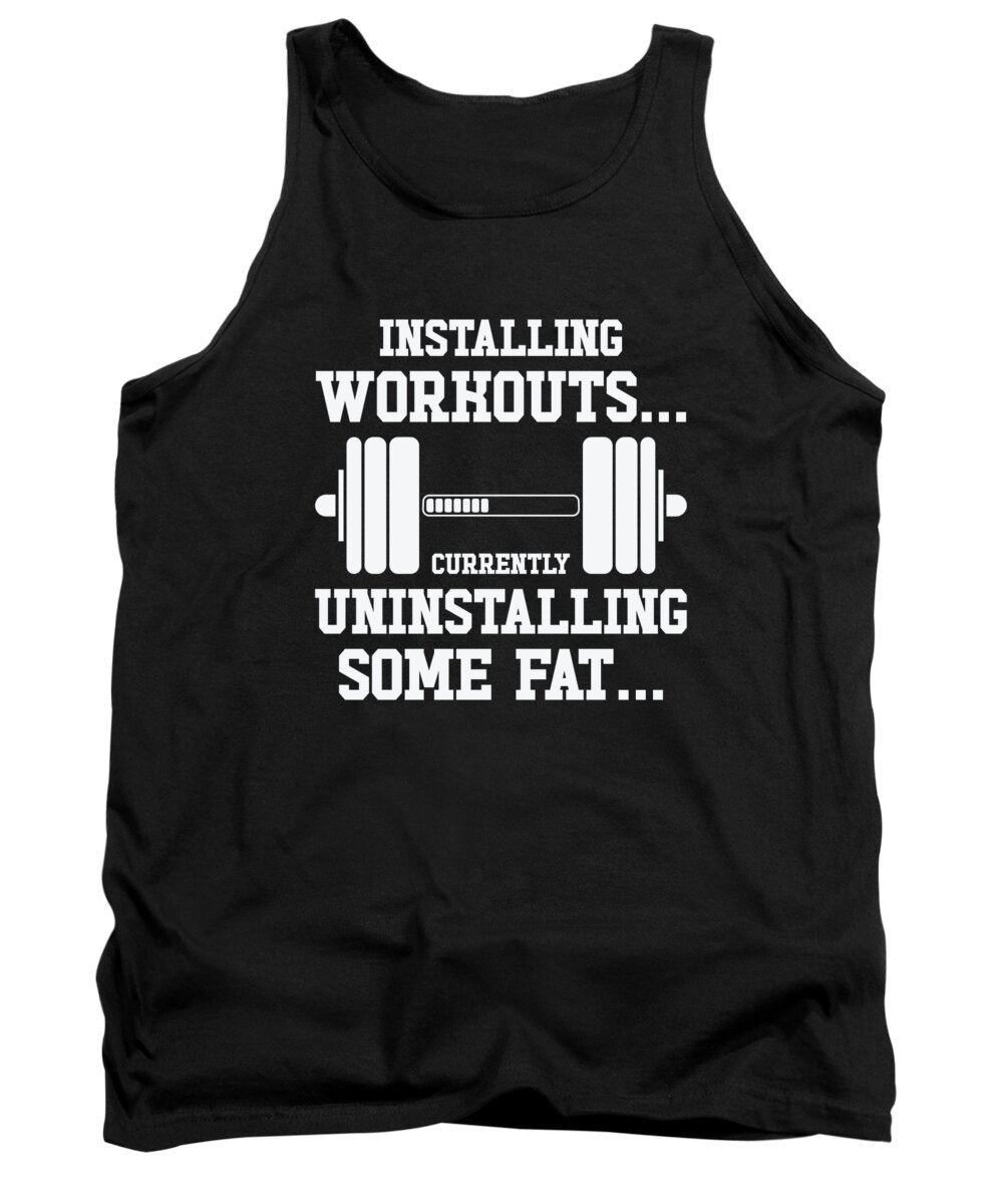 Installing Tank Top featuring the digital art Installing Workout Gym Lover Exercise Uninstalling Fat #1 by Toms Tee Store