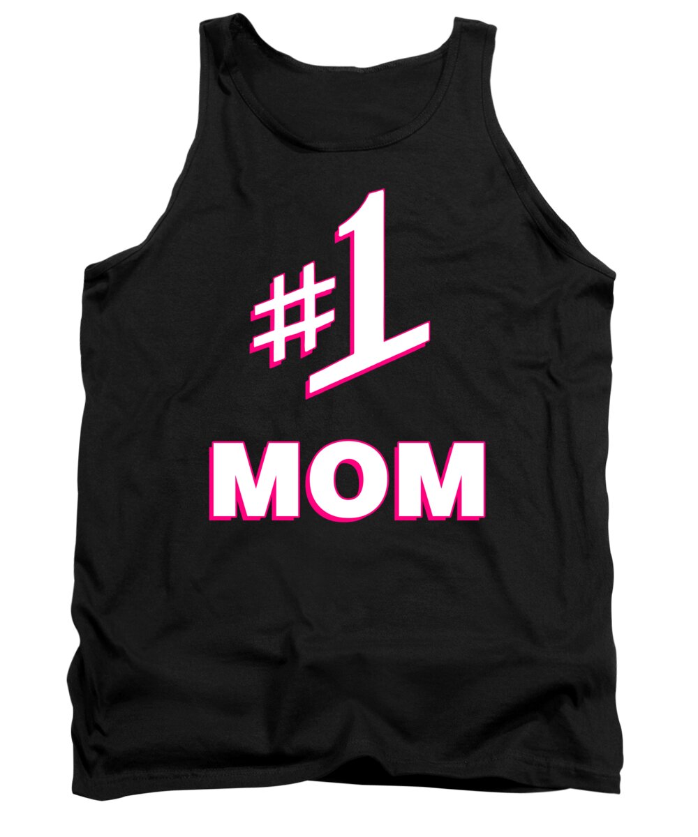 Gifts For Mom Tank Top featuring the digital art 1 Mom Number One Mom by Flippin Sweet Gear