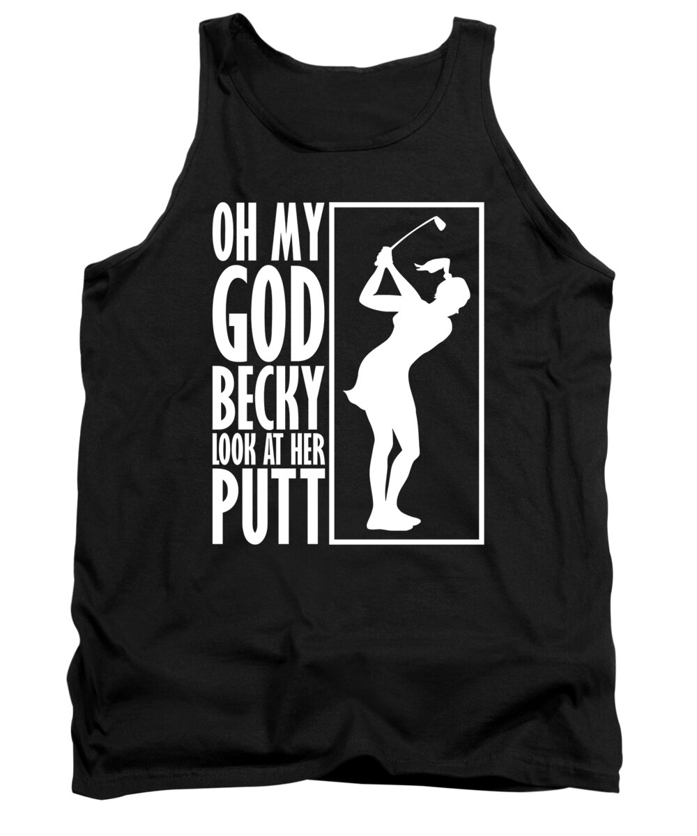 Golf Girlfriend Tank Top featuring the digital art Oh My God Becky Look At Her Putt Golf #1 by Jacob Zelazny